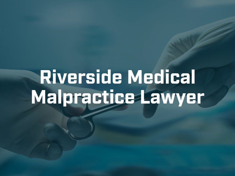 Riverside Medical Malpractice Lawyer