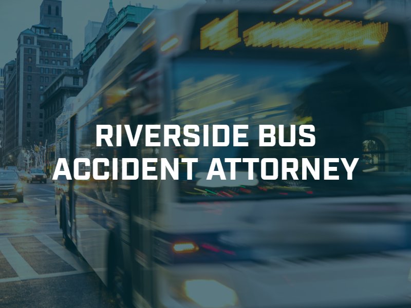 Riverside bus accident attorney