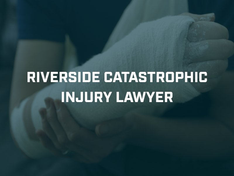 Riverside Catastrophic injury lawyer