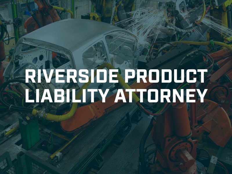 Riverside product liability lawyer