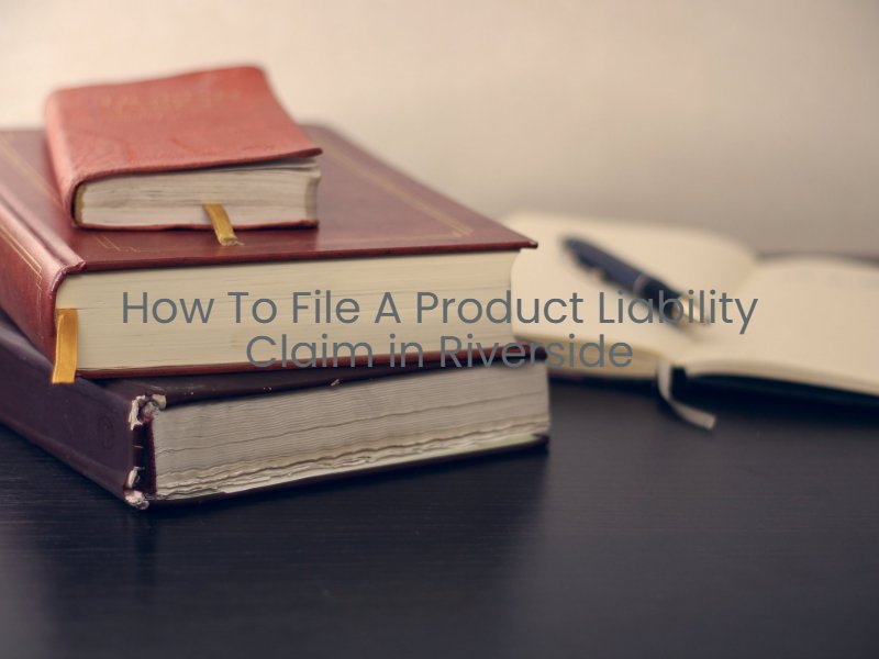 how to file a riverside product liability claim