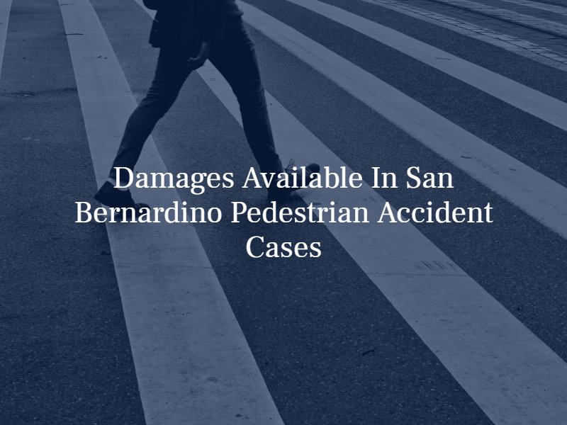 damages available in san bernardino pedestrian accident cases