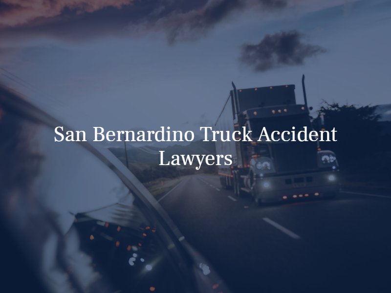 San Bernardino Truck Accident Attorneys