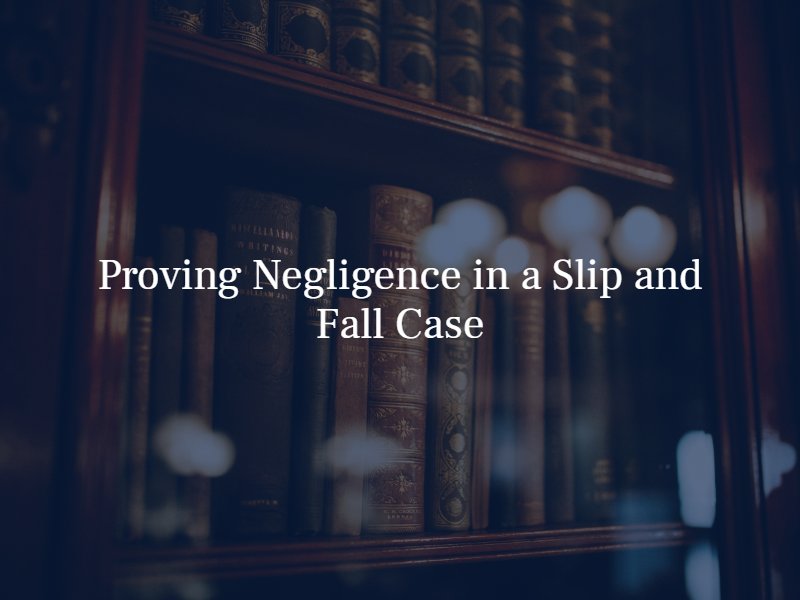 Proving Negligence in a Slip and Fall Case