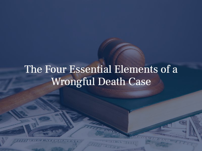 4 essential elements of a wrongful death case