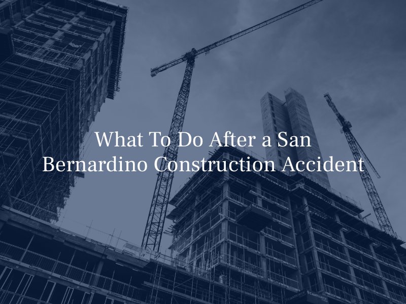 What to Do After a San Bernardino Construction Accident