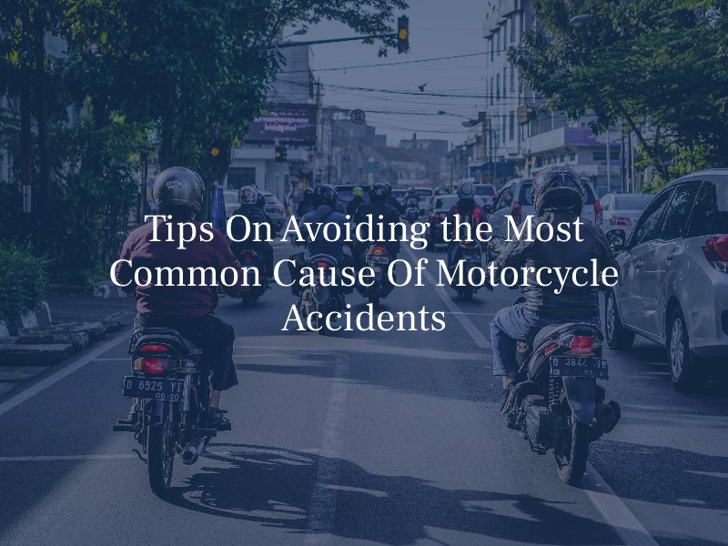 Tips On Avoiding the Most Common Cause Of Motorcycle Accidents