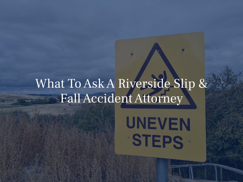 What To Ask A Riverside Slip & Fall Accident Attorney