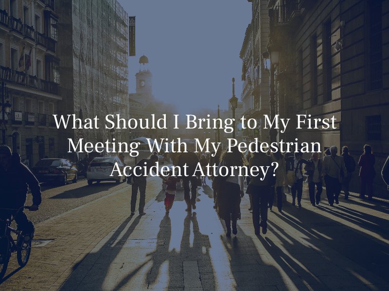What Should I Bring to My First Meeting With My Pedestrian Accident Attorney?