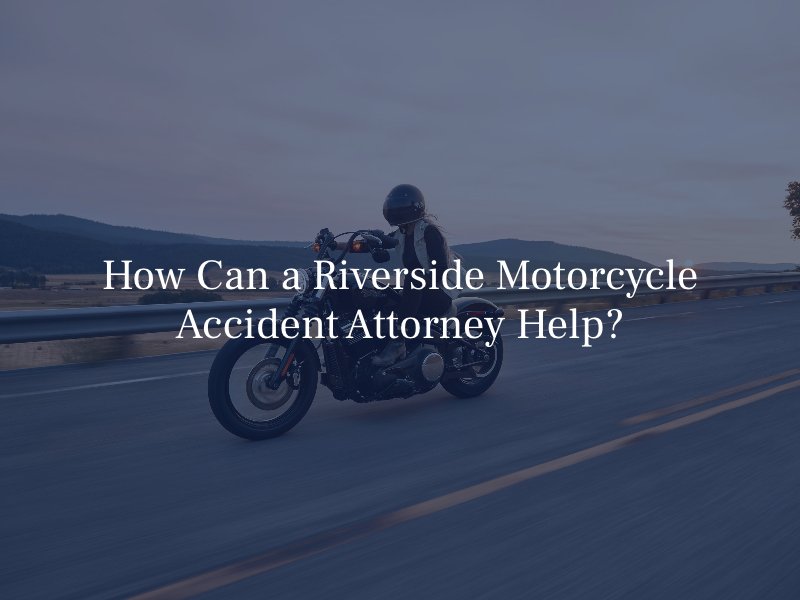How Can a Riverside Motorcycle Accident Attorney Help