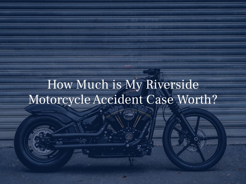 How Much is My Riverside Motorcycle Accident Case Worth?