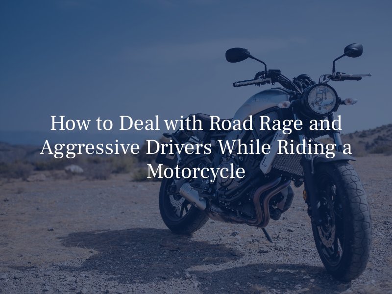 How to Deal with Road Rage and Aggressive Drivers While Riding a Motorcycle