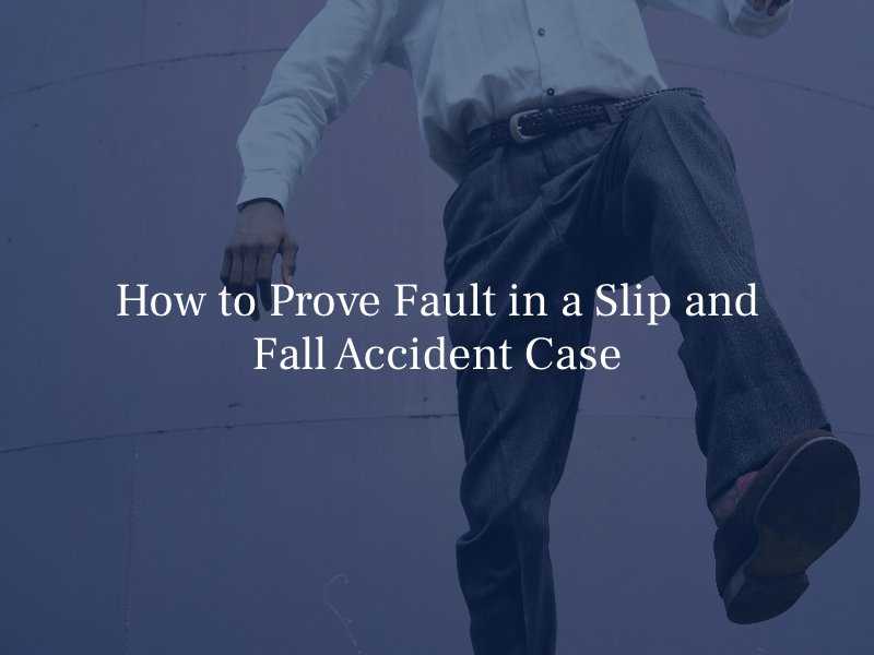 How to Prove Fault in a Slip and Fall Accident Case