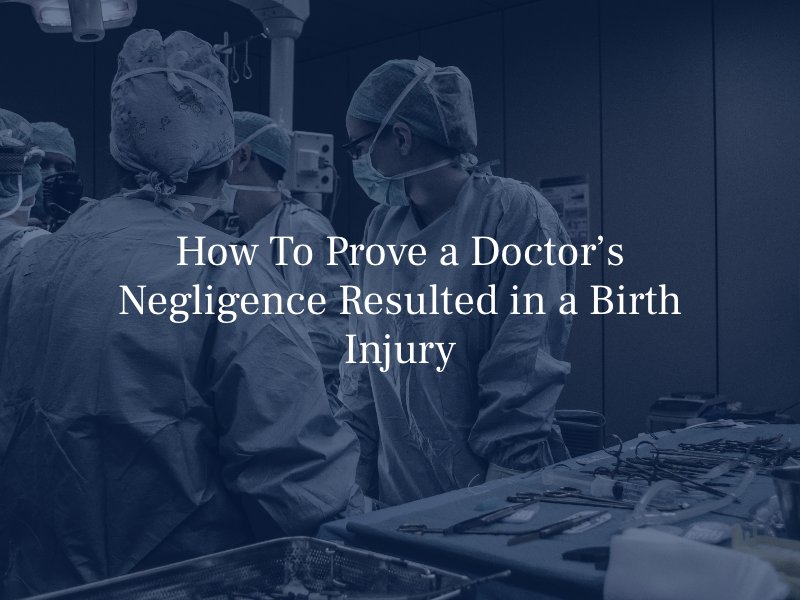 How To Prove a Doctor’s Negligence Resulted in a Birth Injury