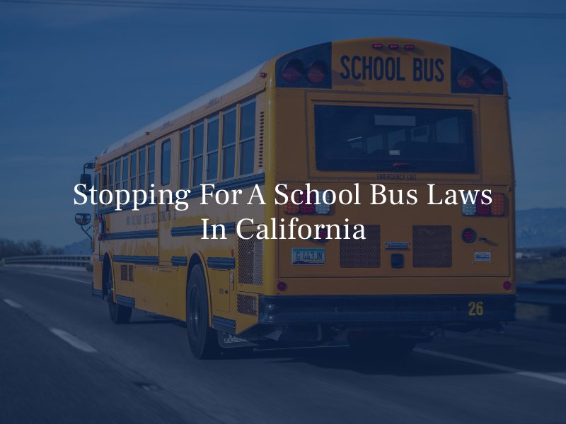 Stopping For A School Bus Laws In California