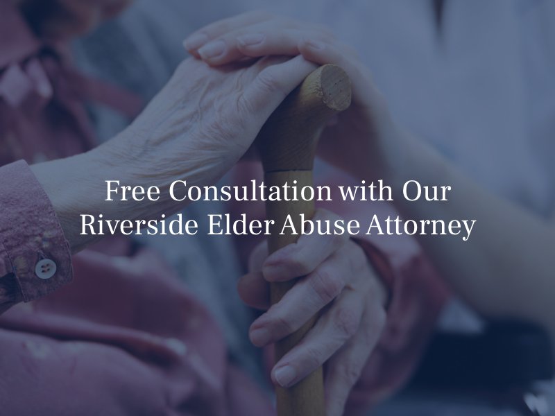 Free Consultation with Our Riverside Elder Abuse Attorney