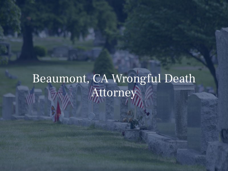 Beaumont, CA Wrongful Death Attorney