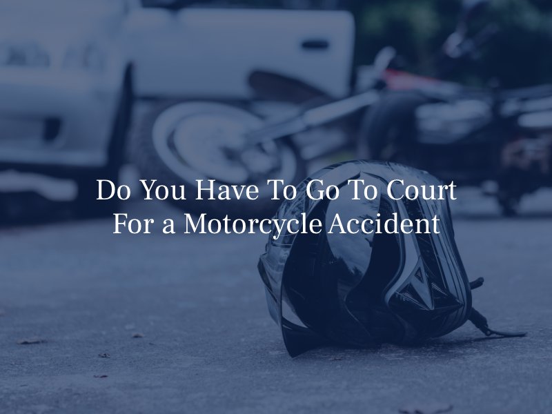 Do You Have To Go To Court For a Motorcycle Accident
