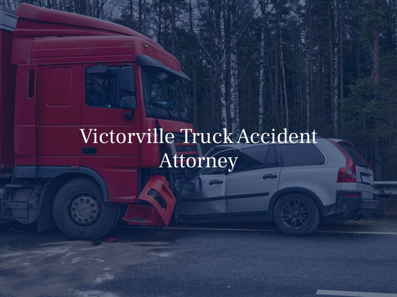 Victorville Truck Accident Attorney
